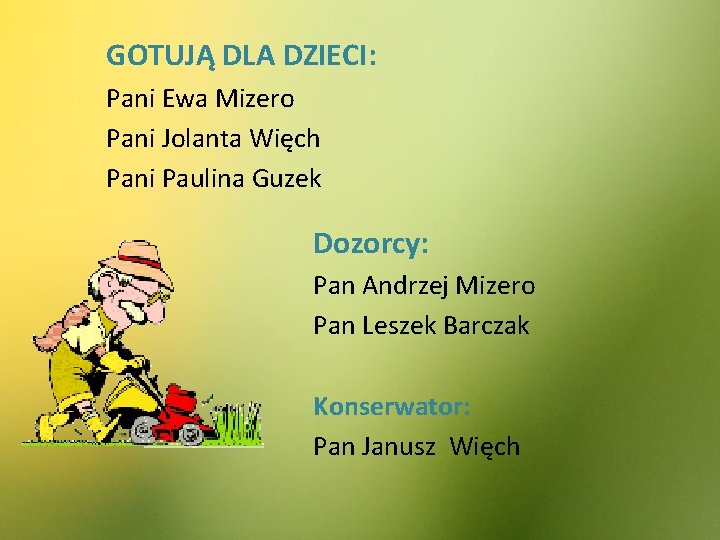 GOTUJĄ DLA DZIECI: Pani Ewa Mizero Pani Jolanta Więch Pani Paulina Guzek Dozorcy: Pan