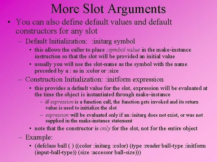 More Slot Arguments • You can also define default values and default constructors for