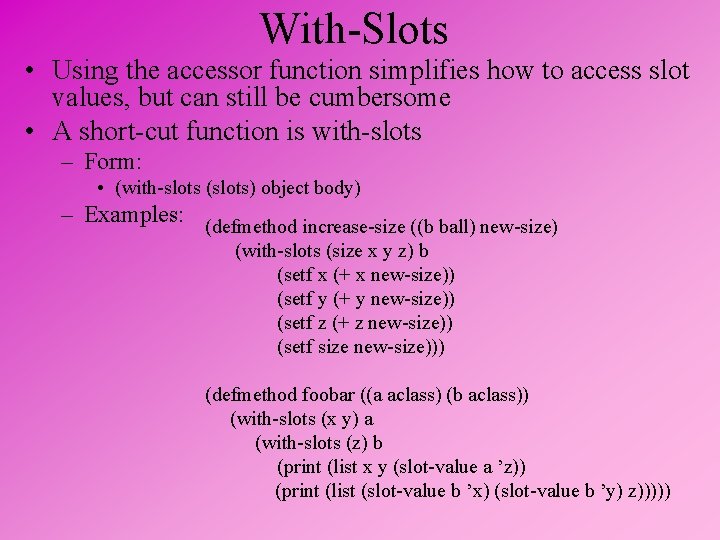 With-Slots • Using the accessor function simplifies how to access slot values, but can