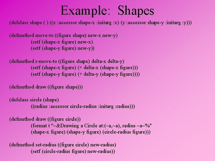 Example: Shapes (defclass shape ( ) ((x : accessor shape-x : initarg : x)