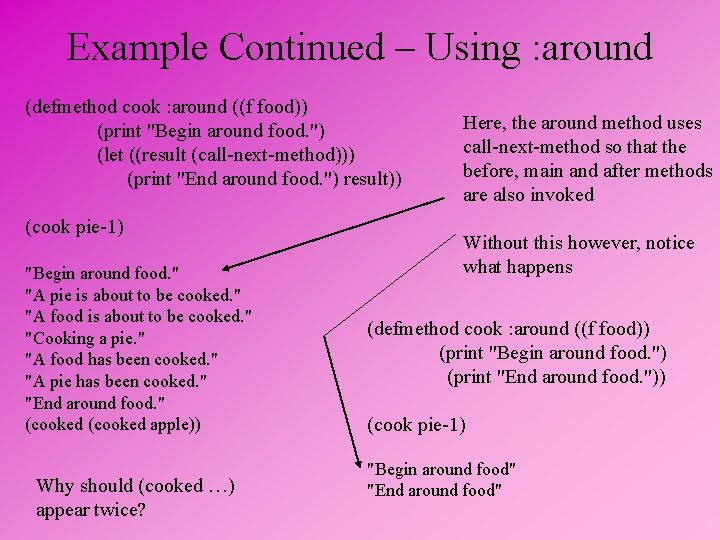 Example Continued – Using : around (defmethod cook : around ((f food)) (print "Begin