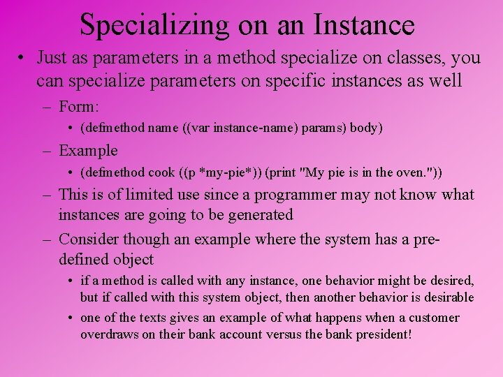 Specializing on an Instance • Just as parameters in a method specialize on classes,