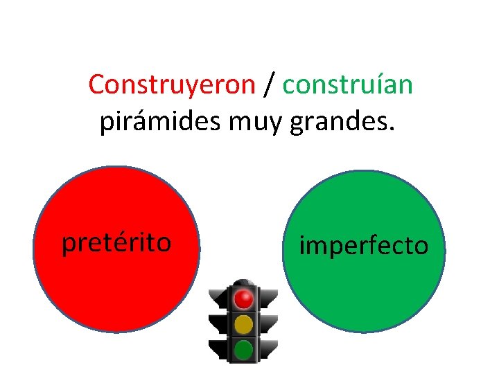 Construyeron / construían pirámides muy grandes. pretérito imperfecto 