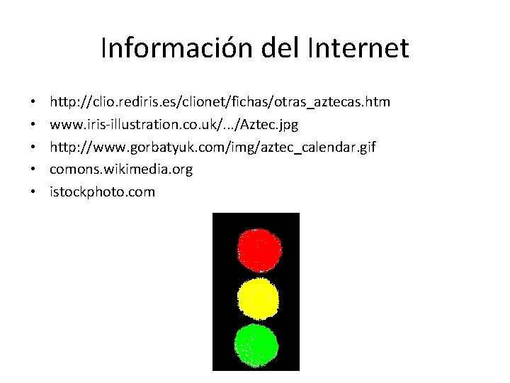 Información del Internet • • • http: //clio. rediris. es/clionet/fichas/otras_aztecas. htm www. iris-illustration. co.