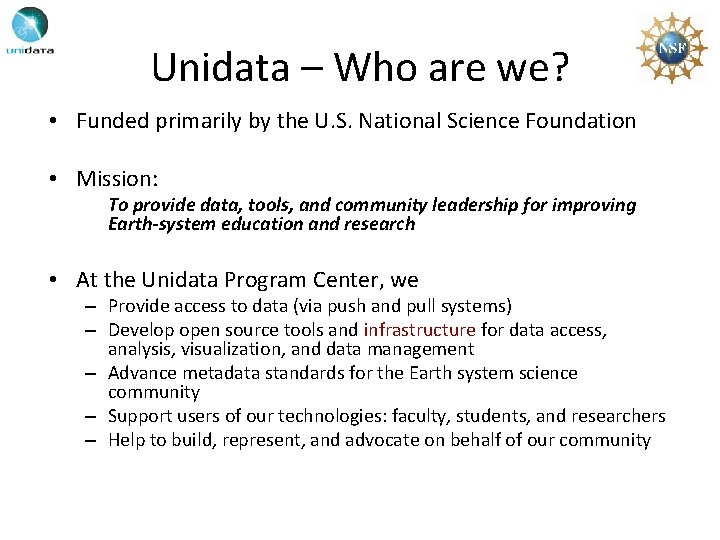 Unidata – Who are we? • Funded primarily by the U. S. National Science