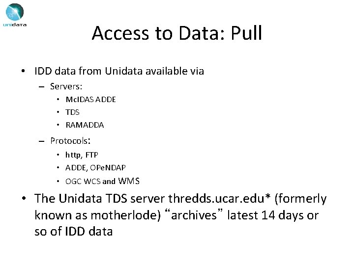 Access to Data: Pull • IDD data from Unidata available via – Servers: •