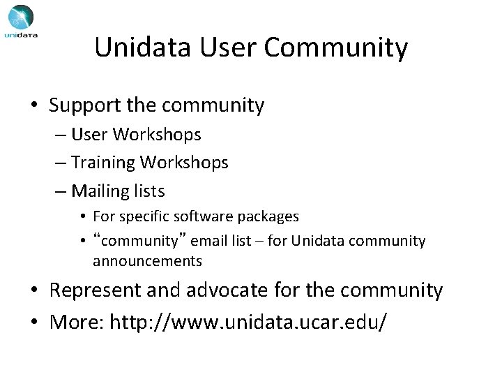 Unidata User Community • Support the community – User Workshops – Training Workshops –