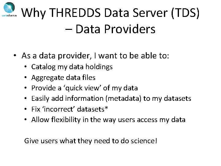 Why THREDDS Data Server (TDS) – Data Providers • As a data provider, I