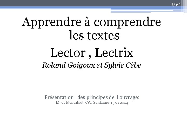 1/54 Apprendre à comprendre les textes Lector , Lectrix Roland Goigoux et Sylvie Cèbe