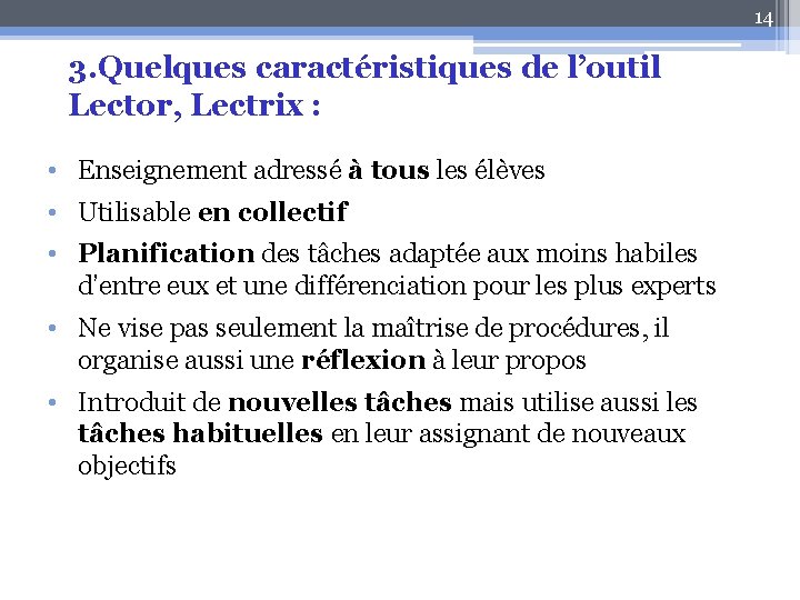 14 3. Quelques caractéristiques de l’outil Lector, Lectrix : • Enseignement adressé à tous