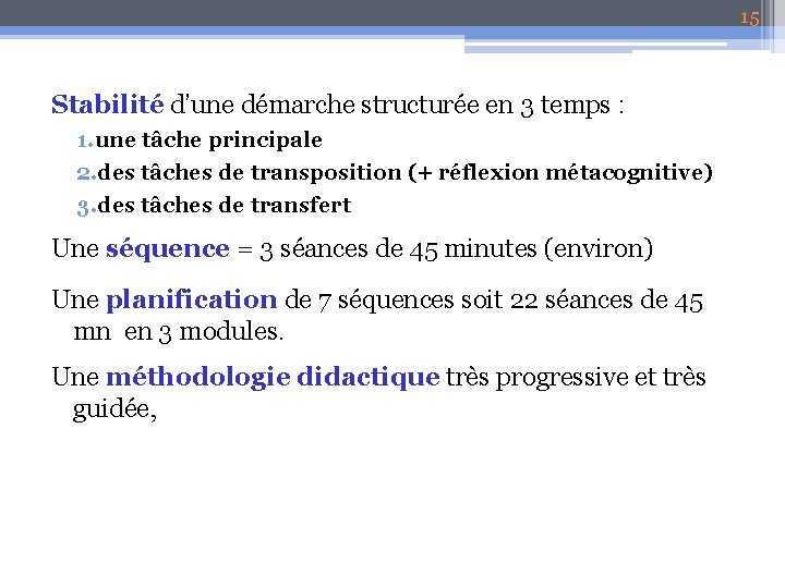 15 Stabilité d’une démarche structurée en 3 temps : 1. une tâche principale 2.