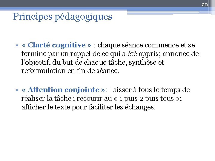 20 Principes pédagogiques • « Clarté cognitive » : chaque séance commence et se