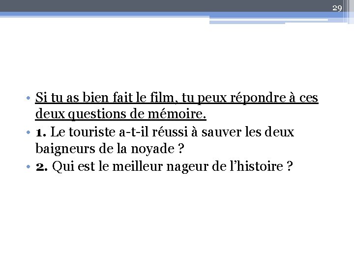 29 • Si tu as bien fait le film, tu peux répondre à ces