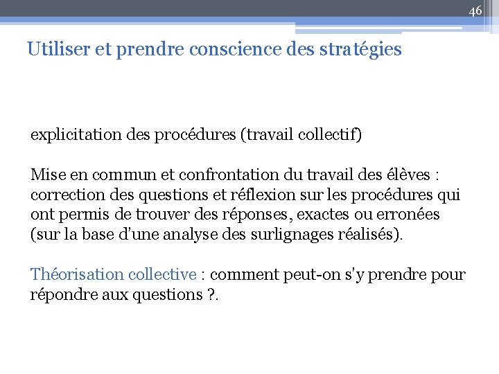 46 Utiliser et prendre conscience des stratégies explicitation des procédures (travail collectif) Mise en