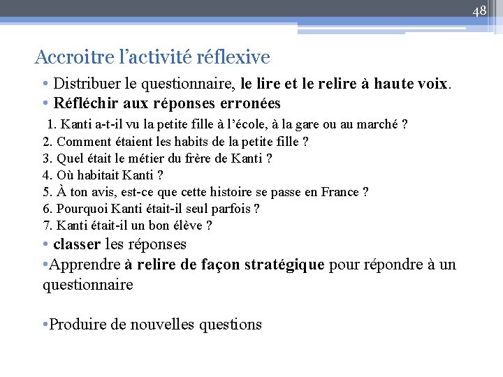 48 Accroitre l’activité réflexive • Distribuer le questionnaire, le lire et le relire à