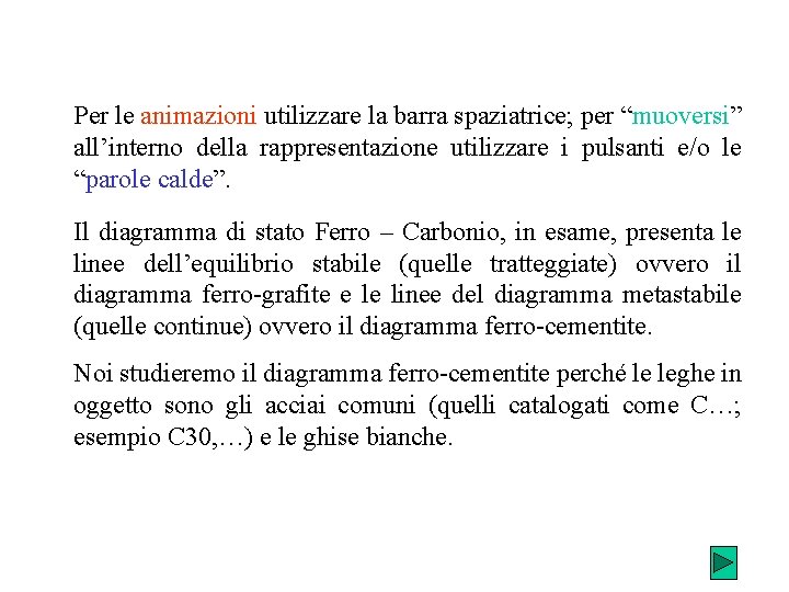 Per le animazioni utilizzare la barra spaziatrice; per “muoversi” all’interno della rappresentazione utilizzare i