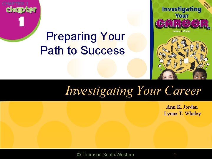 CHAPTER 1 Preparing Your Path to Success Investigating Your Career Ann K. Jordan Lynne