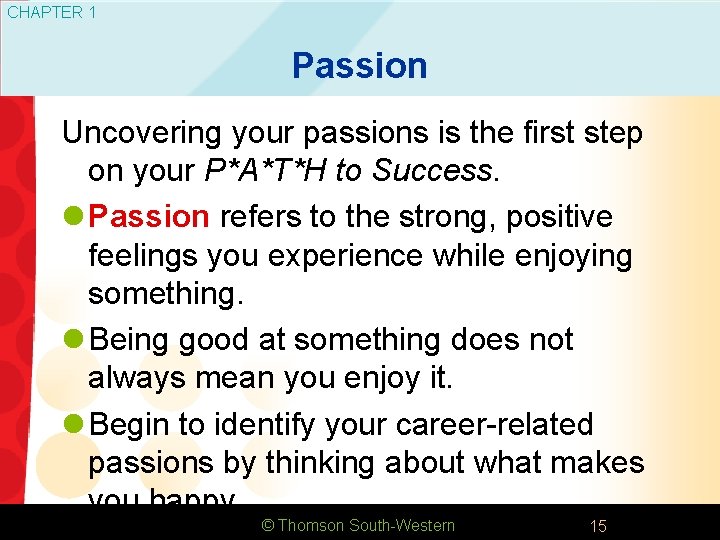 CHAPTER 1 Passion Uncovering your passions is the first step on your P*A*T*H to