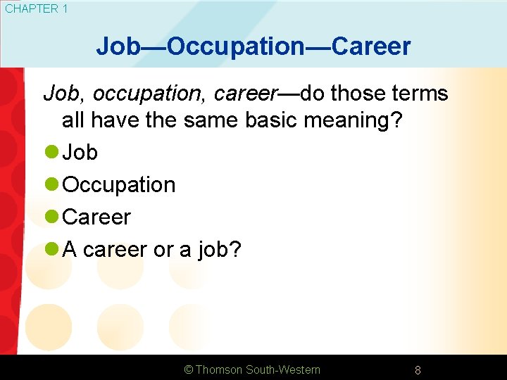 CHAPTER 1 Job—Occupation—Career Job, occupation, career—do those terms all have the same basic meaning?