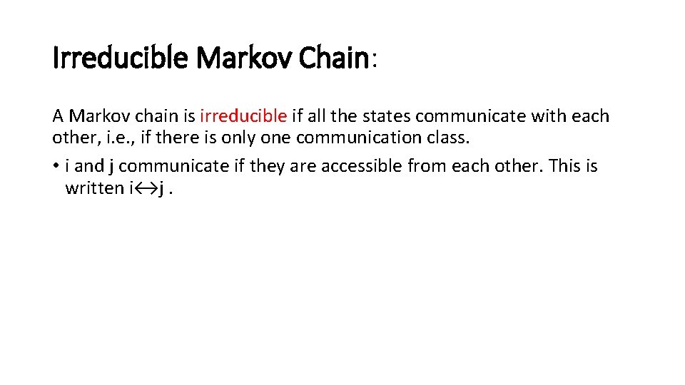 Irreducible Markov Chain: A Markov chain is irreducible if all the states communicate with