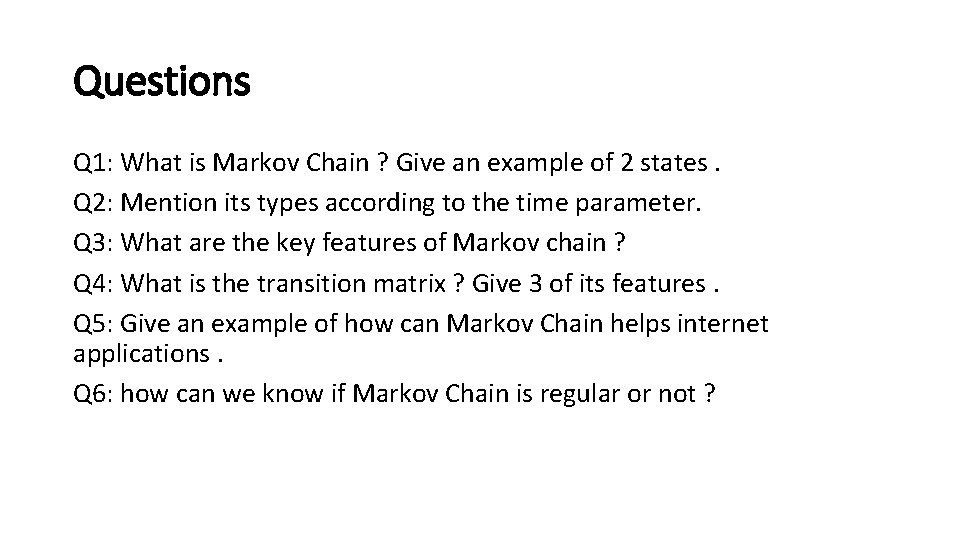 Questions Q 1: What is Markov Chain ? Give an example of 2 states.