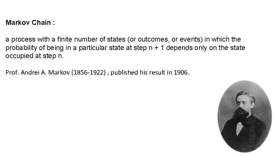 Markov Chain : a process with a finite number of states (or outcomes, or