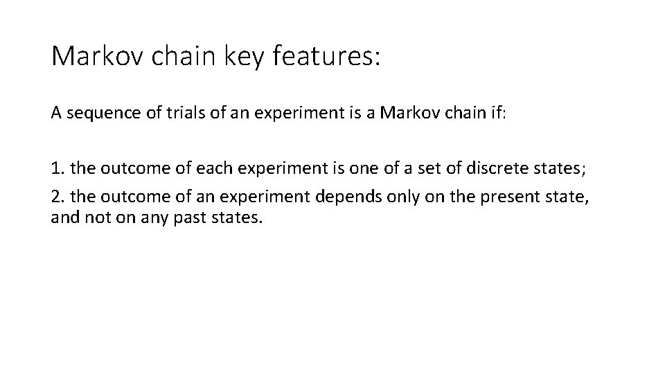 Markov chain key features: A sequence of trials of an experiment is a Markov