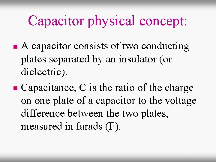 Capacitor physical concept: A capacitor consists of two conducting plates separated by an insulator