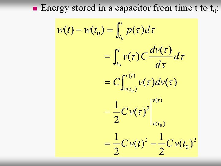 n Energy stored in a capacitor from time t to t 0: 
