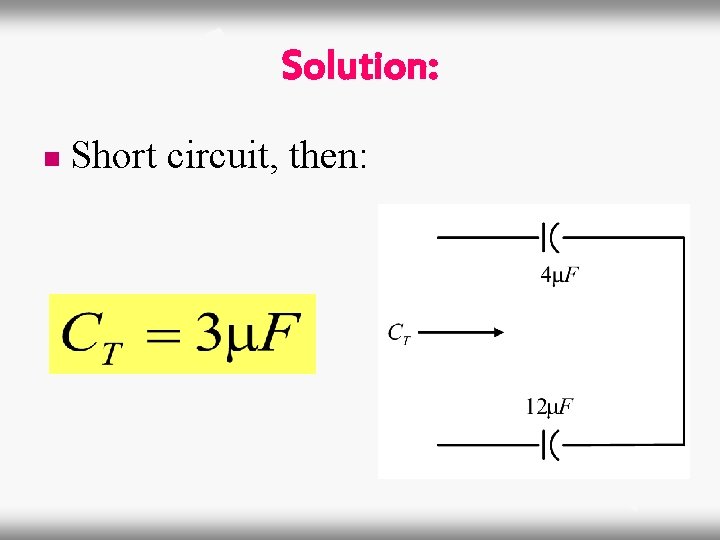 Solution: n Short circuit, then: 