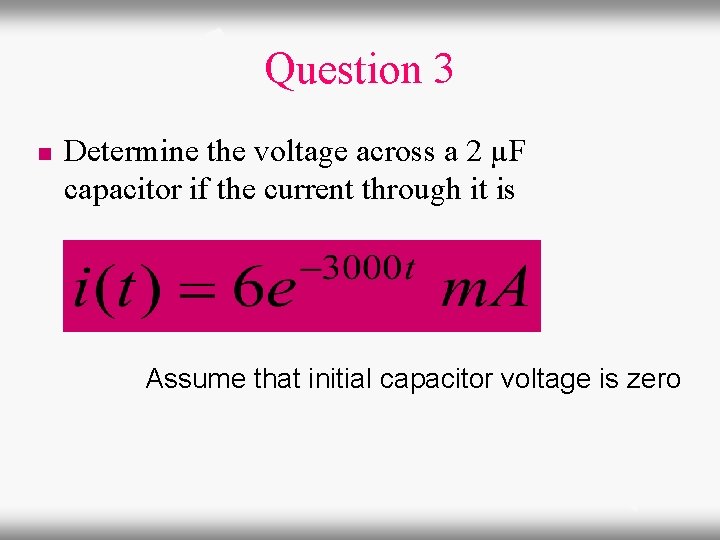 Question 3 n Determine the voltage across a 2 µF capacitor if the current
