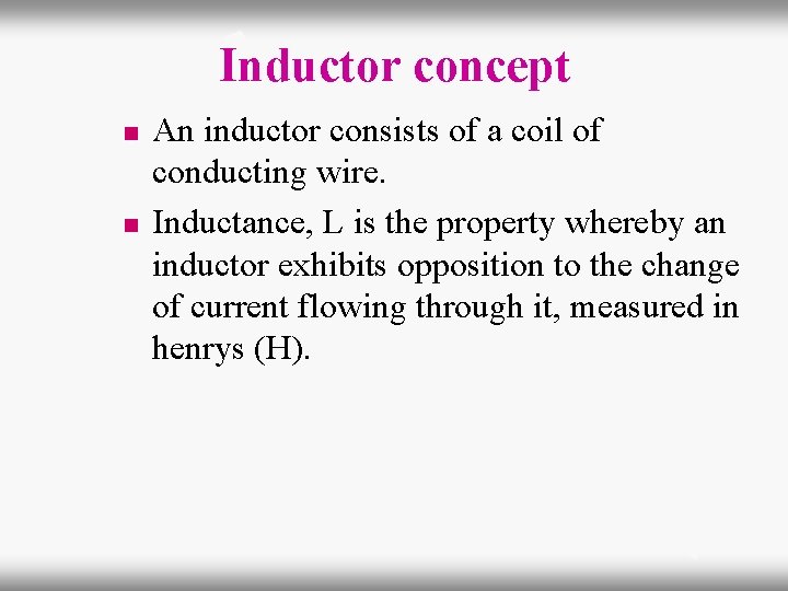 Inductor concept n n An inductor consists of a coil of conducting wire. Inductance,