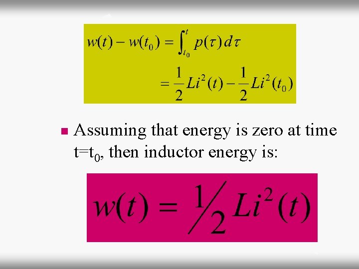 n Assuming that energy is zero at time t=t 0, then inductor energy is: