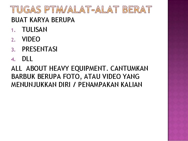 BUAT KARYA BERUPA 1. TULISAN 2. VIDEO 3. PRESENTASI 4. DLL ABOUT HEAVY EQUIPMENT.