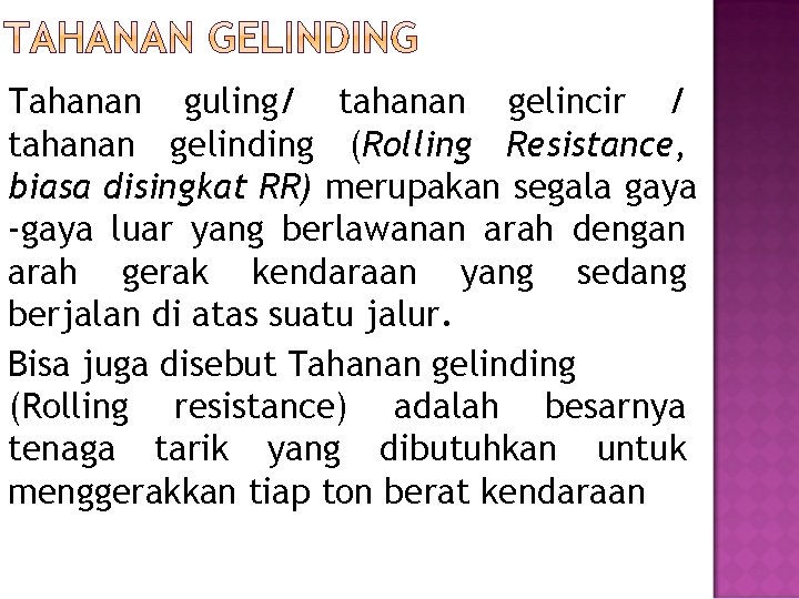 Tahanan guling/ tahanan gelincir / tahanan gelinding (Rolling Resistance, biasa disingkat RR) merupakan segala