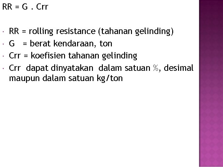 RR = G. Crr RR = rolling resistance (tahanan gelinding) G = berat kendaraan,