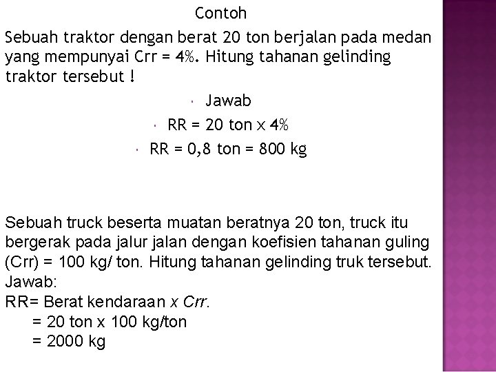 Contoh Sebuah traktor dengan berat 20 ton berjalan pada medan yang mempunyai Crr =