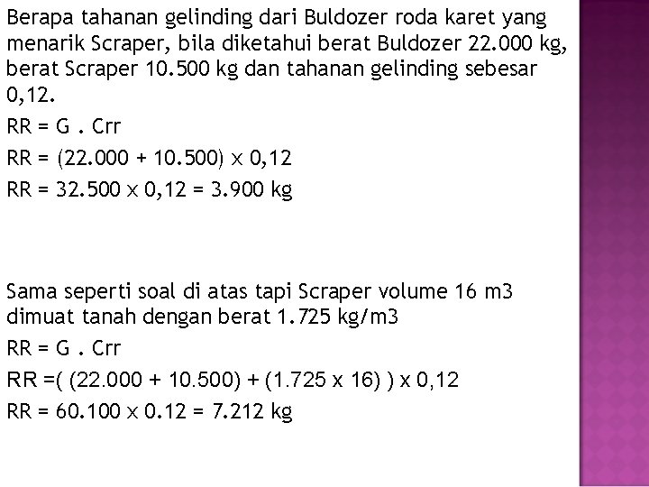 Berapa tahanan gelinding dari Buldozer roda karet yang menarik Scraper, bila diketahui berat Buldozer