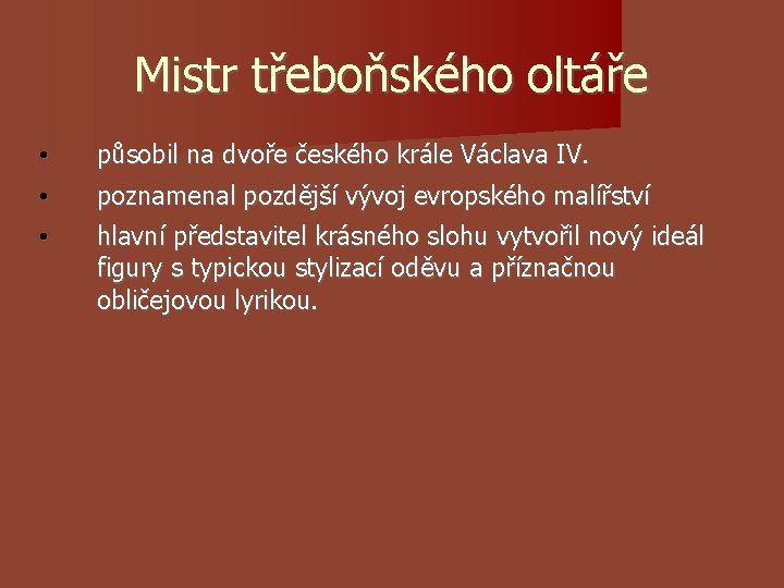 Mistr třeboňského oltáře • • působil na dvoře českého krále Václava IV. • hlavní Mistr třeboňského oltáře • • působil na dvoře českého krále Václava IV. • hlavní