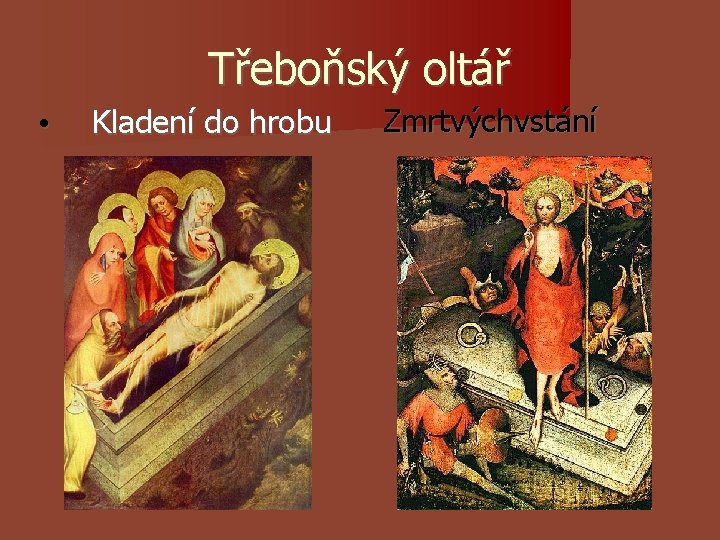 Třeboňský oltář • Kladení do hrobu Zmrtvýchvstání Třeboňský oltář • Kladení do hrobu Zmrtvýchvstání