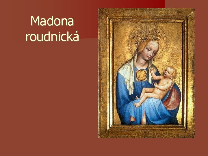 Madona roudnická Madona roudnická
