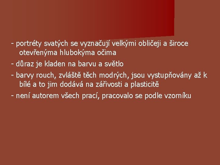 - portréty svatých se vyznačují velkými obličeji a široce otevřenýma hlubokýma očima - důraz - portréty svatých se vyznačují velkými obličeji a široce otevřenýma hlubokýma očima - důraz