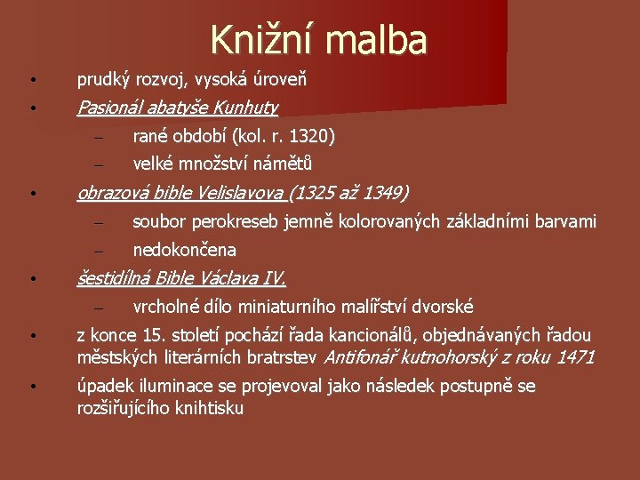Knižní malba • prudký rozvoj, vysoká úroveň • Pasionál abatyše Kunhuty – rané období Knižní malba • prudký rozvoj, vysoká úroveň • Pasionál abatyše Kunhuty – rané období