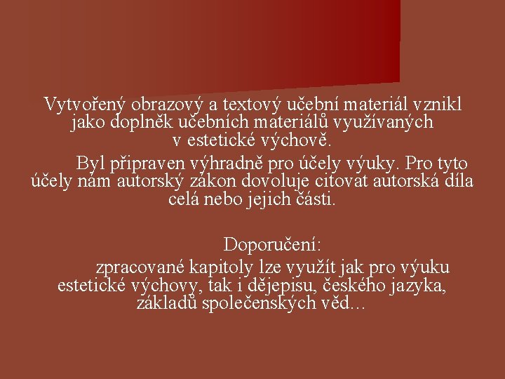 Vytvořený obrazový a textový učební materiál vznikl jako doplněk učebních materiálů využívaných v estetické Vytvořený obrazový a textový učební materiál vznikl jako doplněk učebních materiálů využívaných v estetické
