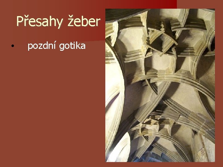 Přesahy žeber • pozdní gotika Přesahy žeber • pozdní gotika