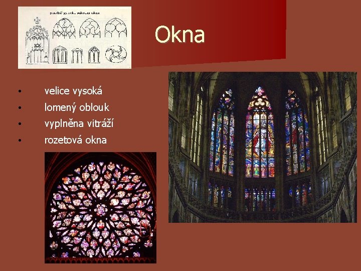Okna • velice vysoká • lomený oblouk • vyplněna vitráží • rozetová okna Okna • velice vysoká • lomený oblouk • vyplněna vitráží • rozetová okna