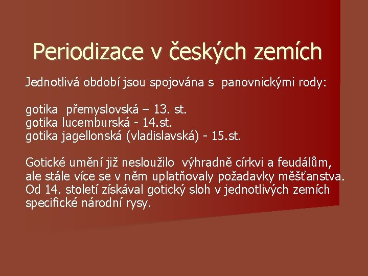 Periodizace v českých zemích Jednotlivá období jsou spojována s panovnickými rody: gotika přemyslovská – Periodizace v českých zemích Jednotlivá období jsou spojována s panovnickými rody: gotika přemyslovská –
