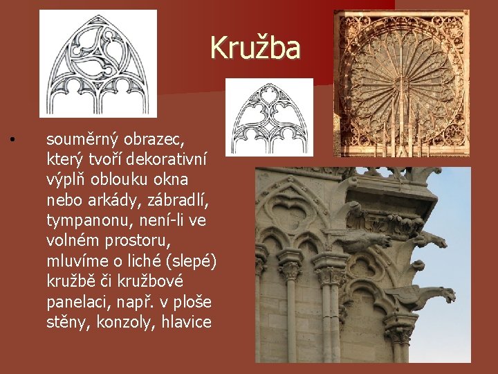 Kružba • souměrný obrazec, který tvoří dekorativní výplň oblouku okna nebo arkády, zábradlí, tympanonu, Kružba • souměrný obrazec, který tvoří dekorativní výplň oblouku okna nebo arkády, zábradlí, tympanonu,