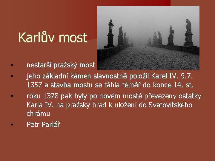Karlův most • • nestarší pražský most • roku 1378 pak byly po novém Karlův most • • nestarší pražský most • roku 1378 pak byly po novém