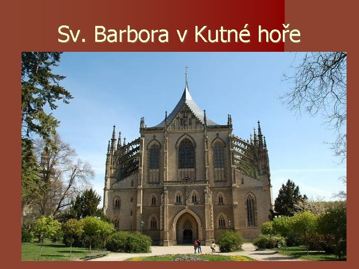 Sv. Barbora v Kutné hoře Sv. Barbora v Kutné hoře